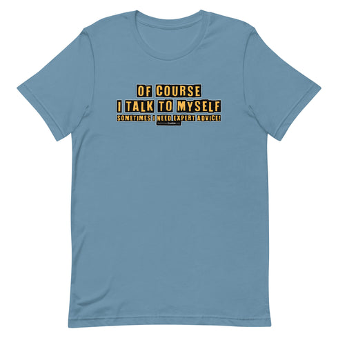Of Course I Talk To Myself Sometimes I Need Expert Advice Short-sleeve unisex t-shirt - Mainstream Freedom